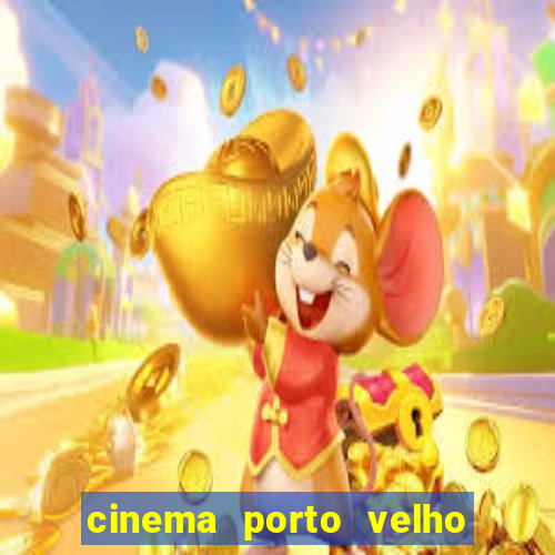 cinema porto velho ig shopping